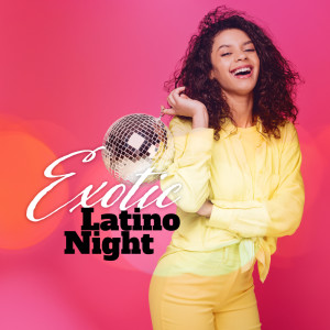 Exotic Latino Night (Top 100, Easy Listening, Best Background Music)