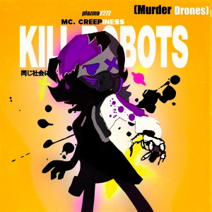 Album KILL ROBOTS (Murder Drones) from MC. Creepiness