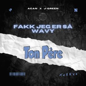 Album Fakk Jeg Er Så Wavy (Ton Père) oleh Acan