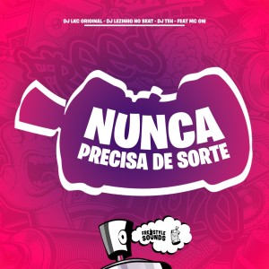 Listen to Nunca Precisa De Sorte (Explicit) song with lyrics from DJ LKC ORIGINAL
