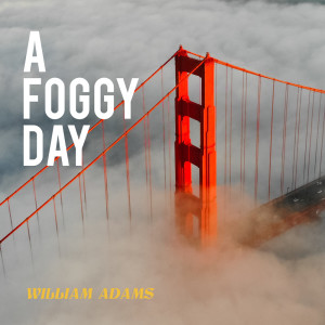 Dengarkan lagu A Foggy Day nyanyian William Adams dengan lirik