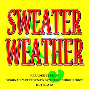 收聽Hot Beatz的Sweater Weather (Originally Performed by the Neighbourhood)(Lyric Version) (伴奏)歌詞歌曲