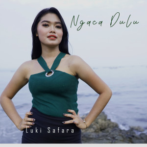 Dengarkan Ngaca Dulu lagu dari Luki Safara dengan lirik