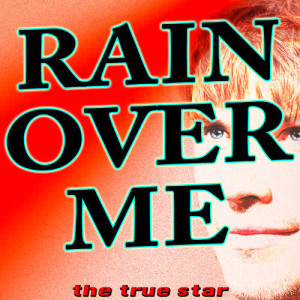 收聽The True Star的Rain over me歌詞歌曲