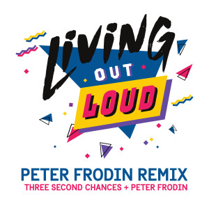 收聽Three Second Chances的Living out Loud (Peter Frodin Remix)歌詞歌曲