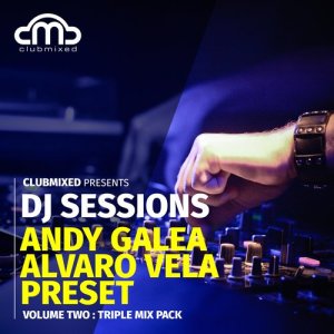 อัลบัม Clubmixed Presents DJ Sessions, Vol. 2: Triple Mix Pack - Andy Galea, Alvaro Vela, Preset ศิลปิน Andy Galea