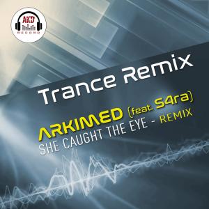 Arkimed的專輯She Caught The Eye (feat. S4ra) [Trance RMX]
