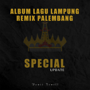 Album ALBUM LAGU LAMPUNG REMIX PALEMBANG SPECIAL UPDATE (Remix) oleh Dowii Tewell