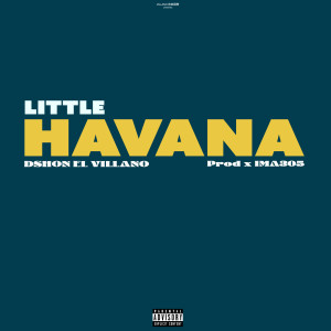 Dengarkan Little Havana (Explicit) lagu dari Dshon El Villano dengan lirik