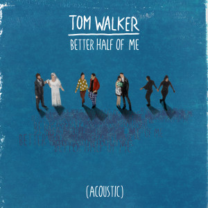 收聽Tom Walker的Better Half of Me (Acoustic)歌詞歌曲