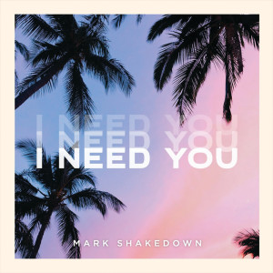 收聽Mark Shakedown的I Need You歌詞歌曲