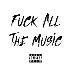 Album Fuck All The Music (Explicit) from 