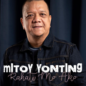 Dengarkan lagu Kahati Mo Ako nyanyian Mitoy Yonting dengan lirik
