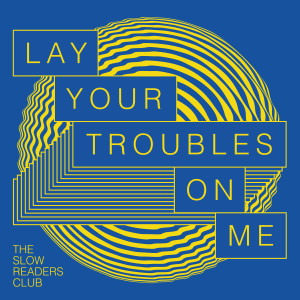 Album Lay Your Troubles on Me from The Slow Readers Club
