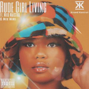 Album Rude Girl Living (feat. Milo Maestro & Mix Mike) (Explicit) oleh Krowd Kontrol