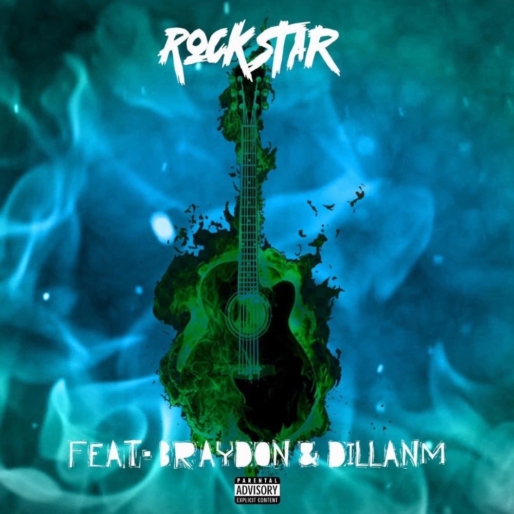 Rockstar (feat. Brayd0n & Dillanm) (Explicit)