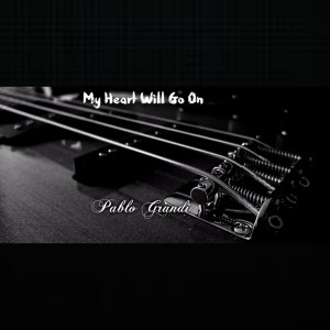 Listen to My Heart Will Go On (Bass Arrangement - Instrumental) song with lyrics from Pablo Grandi