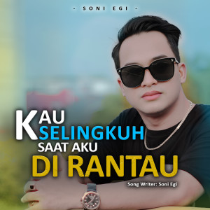 Dengarkan Kau Selingkuh Saat Aku Di Rantau lagu dari Soni Egi dengan lirik