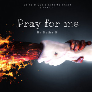 Listen to Pray for Me song with lyrics from Dejha D