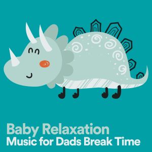 Album Baby Relaxation Music for Dads Break Time oleh Music Box Tunes