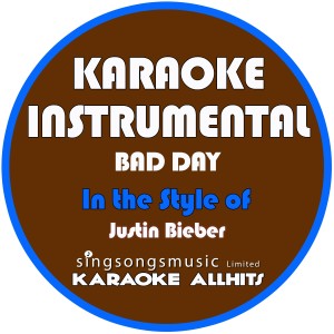 ดาวน์โหลดและฟังเพลง Bad Day (In the Style of Justin Bieber) [Karaoke Instrumental Version] (Karaoke Instrumental Version) พร้อมเนื้อเพลงจาก Karaoke All Hits