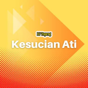 Kesucian Ati (Remix) dari DJ Topeng