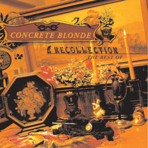 Concrete Blonde的專輯Recollection: The Best Of