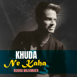 Album Khuda Ne Kaha from Rudra Majumder