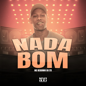 收聽MC Neguinho do ITR的Nada Bom歌詞歌曲
