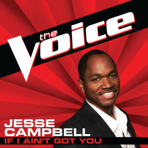 ดาวน์โหลดและฟังเพลง If I Ain’t Got You (The Voice Performance) พร้อมเนื้อเพลงจาก Jesse Campbell