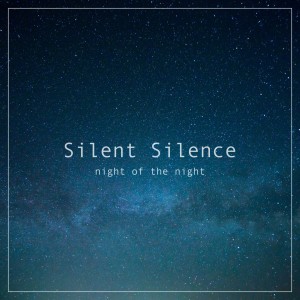 收聽Silent Silence的Night Of The Night歌詞歌曲