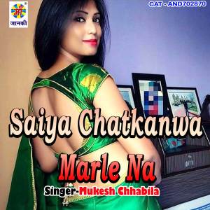Listen to Saiya Chatkanwa Marle Na song with lyrics from Mukesh Chhabila