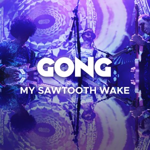 Gong的專輯My Sawtooth Wake (Live)