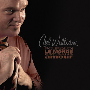 Album Pourquoi le monde est sans amour from Carl William