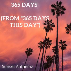 ดาวน์โหลดและฟังเพลง 365 Days (from "365 Days This Day") พร้อมเนื้อเพลงจาก Sunset Anthemz