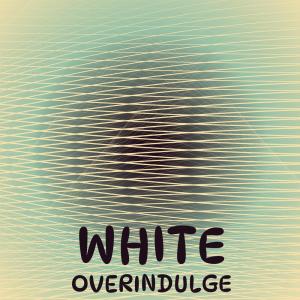 Album White Overindulge from Various