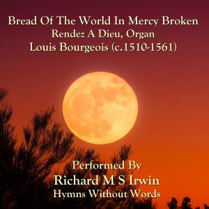收听Louis Bourgeois的Bread Of The World In Mercy Broken (Rendez A Dieu, Organ)歌词歌曲