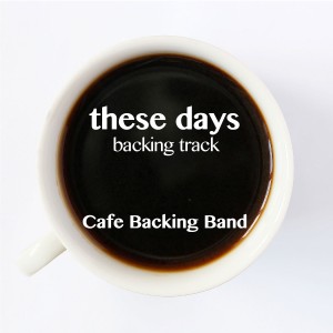 ดาวน์โหลดและฟังเพลง These Days (Backing Track Instrumental Version) (Backing Track Instrumental Versio) พร้อมเนื้อเพลงจาก Cafe Backing Band