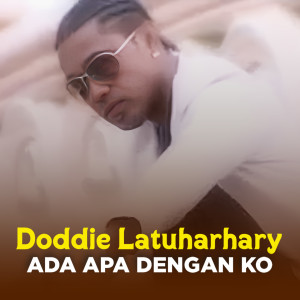 Dengarkan lagu ADA APA DENGAN KO nyanyian Doddie Latuharhary dengan lirik