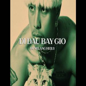 ดาวน์โหลดและฟังเพลง DI DAU BAY GIO พร้อมเนื้อเพลงจาก Hustlang Heily