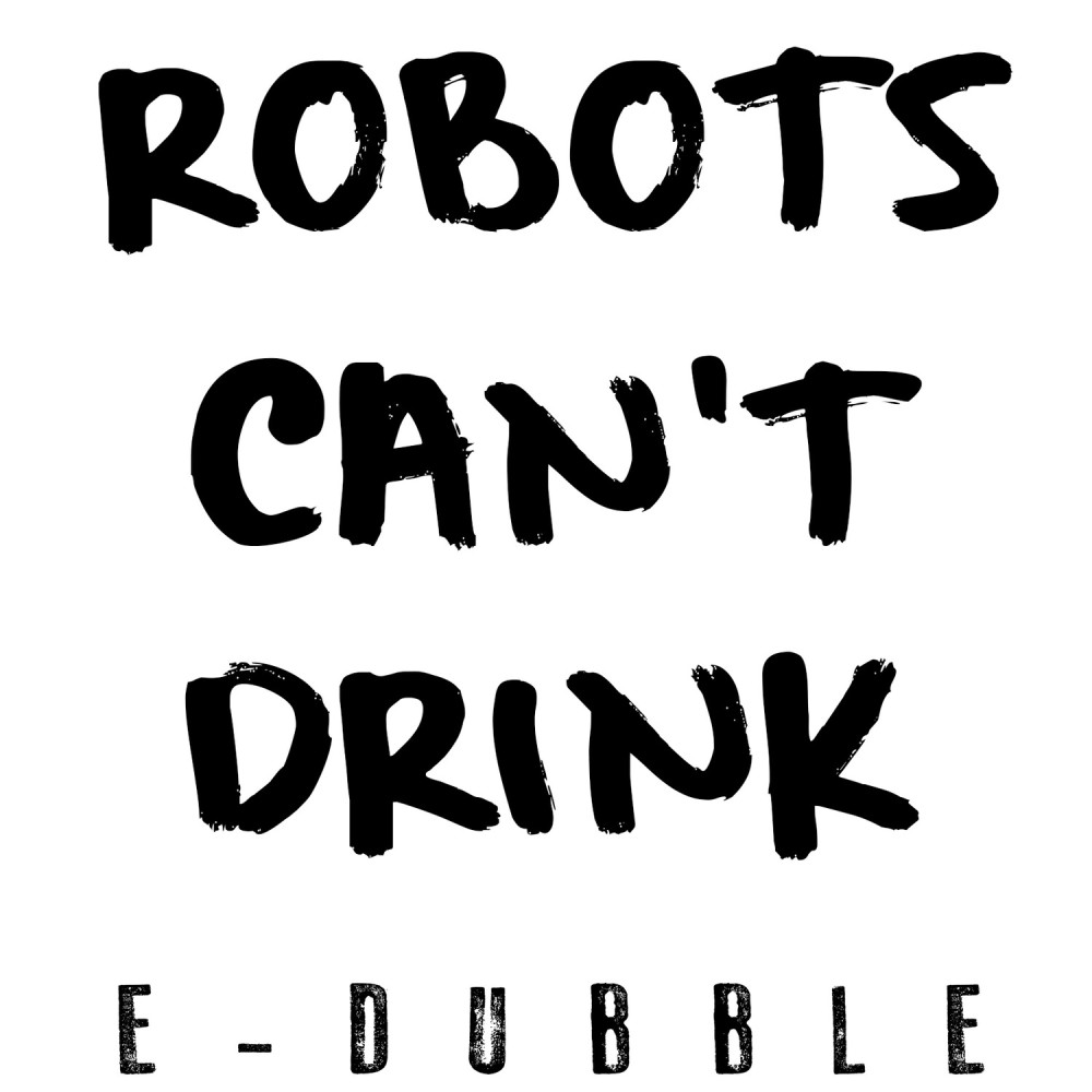 Robot's Can't Drink (Explicit)