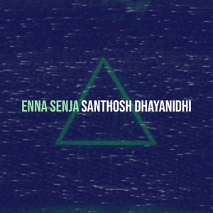 Listen to Enna Senja song with lyrics from Santhosh Dhayanidhi