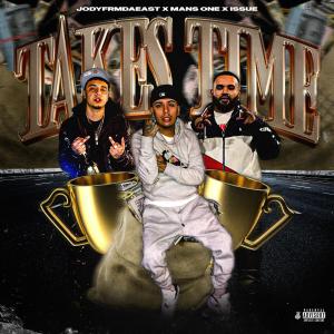 ดาวน์โหลดและฟังเพลง Takes Time (feat. Mans One & Issue) (Explicit) พร้อมเนื้อเพลงจาก JodyFrmDaEast