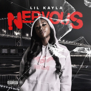 收听Lil Kayla的Nervous (Explicit)歌词歌曲