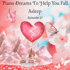 Album Piano Dreams to Help You Fall Asleep: Episode 17 from Bella of Lore
