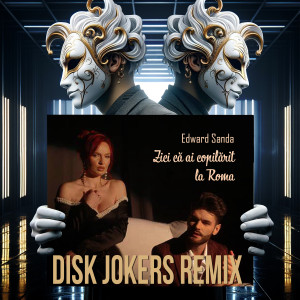 Edward Sanda的專輯Zici Că Ai Copilărit La Roma (Disk Jokers Remix)