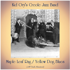 อัลบัม Maple Leaf Rag / Yellow Dog Blues (All Tracks Remastered) ศิลปิน Kid Ory's Creole Jazz Band