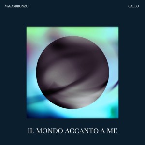 Album IL MONDO ACCANTO A ME from Vagasbronzo