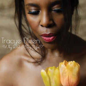 Dengarkan Why Did I Say Yes? lagu dari Tracye Eileen dengan lirik