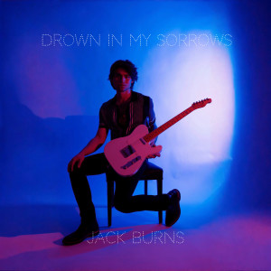 收听Jack Burns的Drown in My Sorrows歌词歌曲